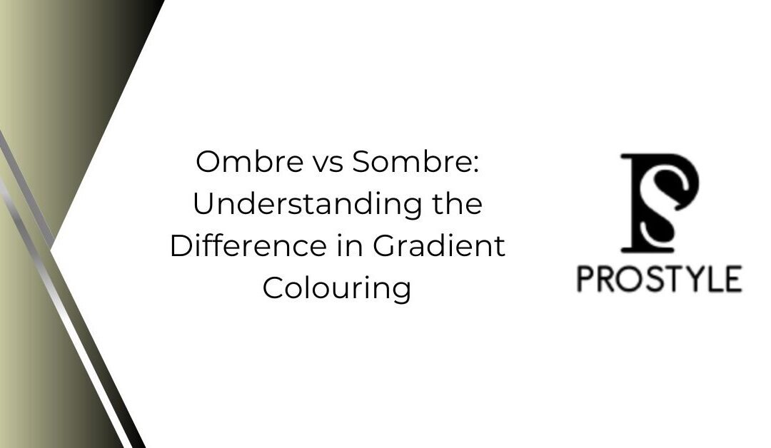Ombre vs. Sombre: Understanding the Difference in Gradient Colouring