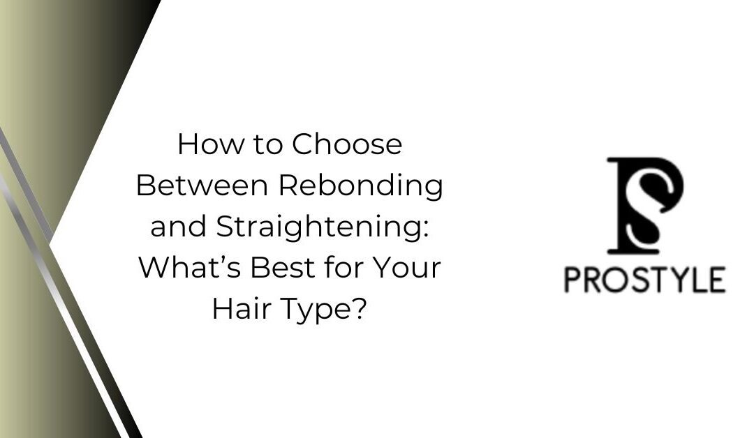 How to Choose Between Rebonding and Straightening: What’s Best for Your Hair Type?
