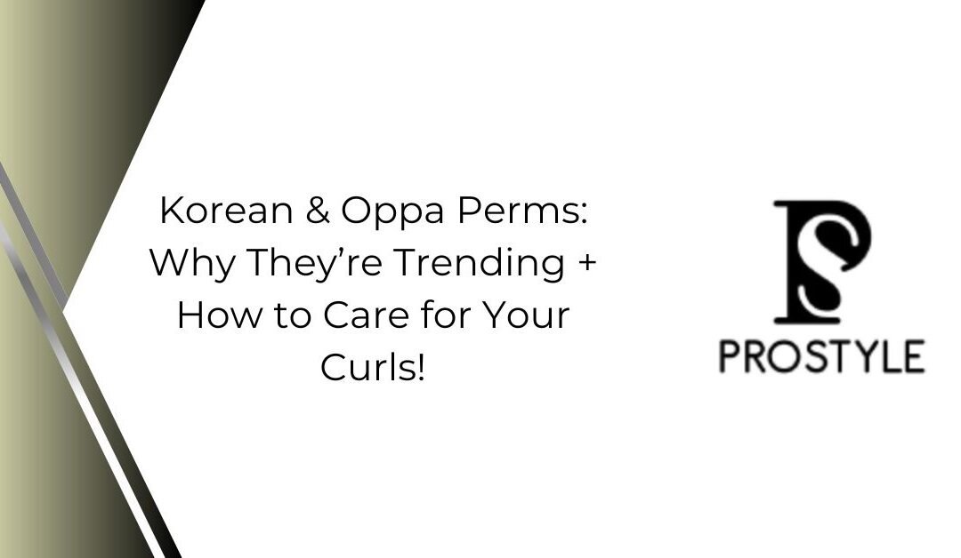 Korean & Oppa Perms: Why They’re Trending + How to Care for Your Curls