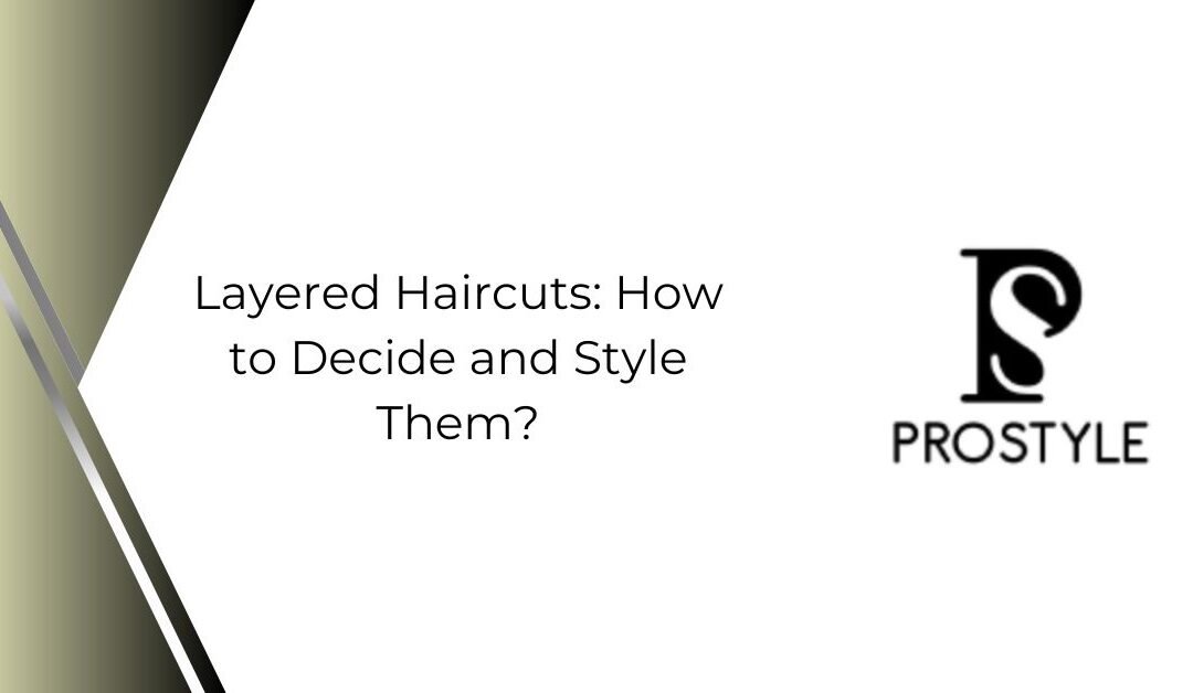 Layered Haircuts_ How to Decide and Style Them