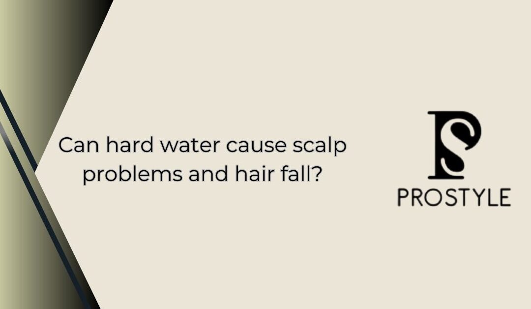 Can hard water cause scalp problems and hair fall?