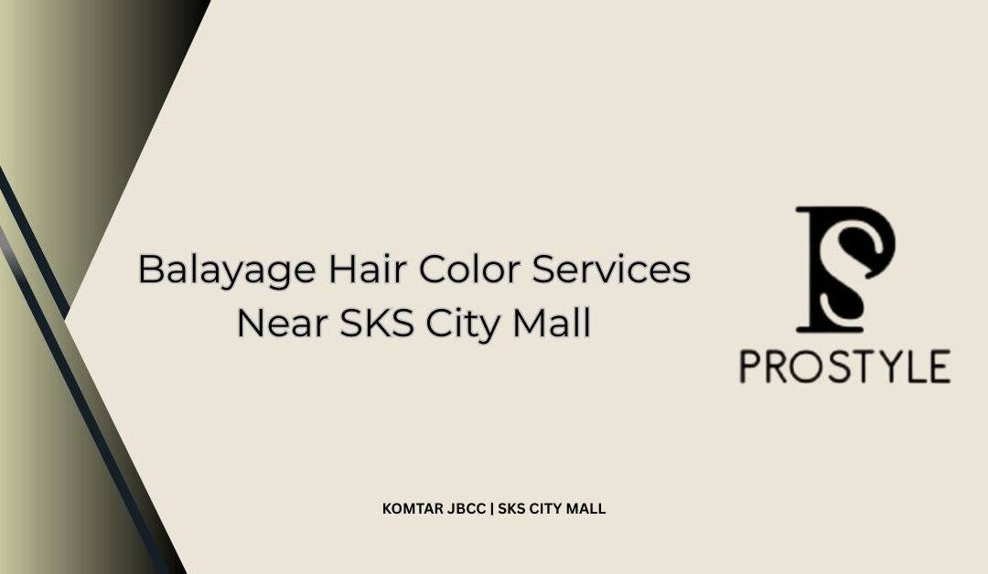 Balayage Hair Colour Services Near SKS City Mall