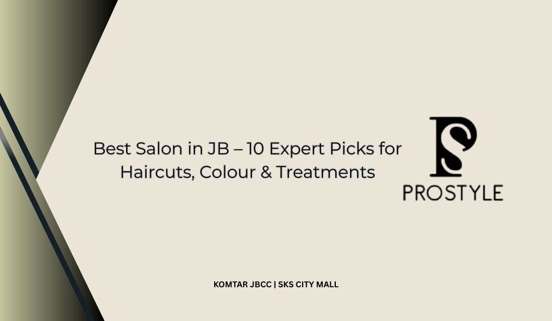 Best Salon in JB – 10 Expert Picks for Haircuts, Colour & Treatments
