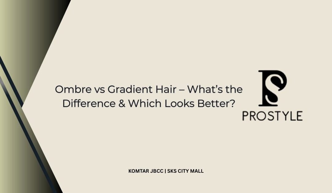Ombre vs Gradient Hair – What’s the Difference & Which Looks Better?